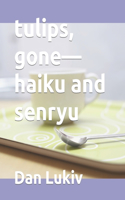 tulips, gone-haiku and senryu