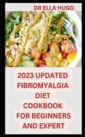 2023 Updated Fibromyalgia Diet Cookbook for Beginners and Expert