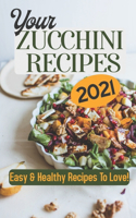 Your Zucchini Recipes 2021: Easy & Healthy Recipes To Love!: Zucchini Recipes Grilled