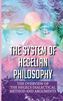 The System Of Hegelian Philosophy: The Overview Of The Hegel's Dialectical Method And Arguments: Dialectical Materialism Example