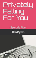Privately Falling For You