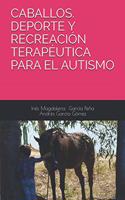 Caballos. DePorte Y Recreación Terapéutica Para El Autismo