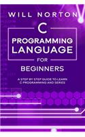 C Programming Language for Beginners: A step by step guide to learn C programming and series