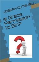Is Grace Permission to Sin?