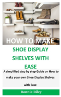 How To Make Shoe Display Shelves with Ease