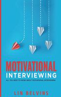 Motivational Interviewing: All You Need to Know About Motivational Interviewing