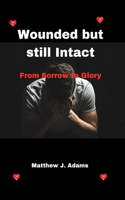 Wounded but still Intact: From Sorrow to Glory