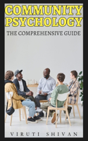 Community Psychology - The Comprehensive Guide: Exploring the Intersection of Society, Mental Health, and Well-being