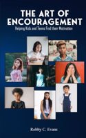 Art of Encouragement: Helping Kids and Teens Find Their Motivation