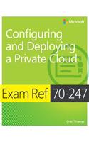 Exam Ref 70-247 Configuring and Deploying a Private Cloud (MCSE): Configuring and Deploying a Private Cloud