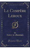 Le Compère Leroux, Vol. 1 (Classic Reprint)