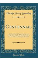 Centennial: One Hundred Years of Progress in the Business of Banking; Address of the Hon. Elbridge Gerry Spaulding, at the Meeting of the Bankers' Association, at the International Exposition, Philadelphia, May 30, 1876 (Classic Reprint)