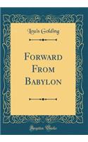 Forward From Babylon (Classic Reprint)