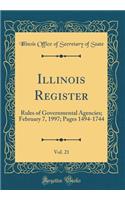 Illinois Register, Vol. 21: Rules of Governmental Agencies; February 7, 1997; Pages 1494-1744 (Classic Reprint)
