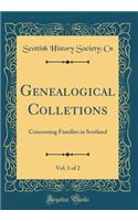 Genealogical Colletions, Vol. 1 of 2: Concerning Families in Scotland (Classic Reprint)