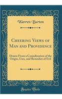 Cheering Views of Man and Providence: Drawn From a Consideration of the Origin, Uses, and Remedies of Evil (Classic Reprint)