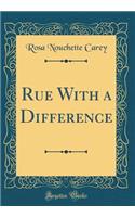Rue with a Difference (Classic Reprint)