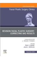 Revision Facial Plastic Surgery: Correcting Bad Results, an Issue of Facial Plastic Surgery Clinics of North America