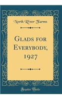 Glads for Everybody, 1927 (Classic Reprint)