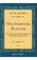 Militairische Blätter, Vol. 2: Eine Zeitschrift; Erster Jahrgang 1820, July bis December (Classic Reprint)