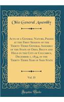 Acts of a General Nature, Passed at the First Session of the Thirty-Third General Assembly of the State of Ohio, Begun and Held in the City of Columbus, December 1, 1834, in the Thirty-Third Year of Said State, Vol. 33 (Classic Reprint)