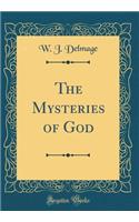 The Mysteries of God (Classic Reprint)