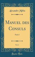 Manuel des Consuls, Vol. 2: Partie I (Classic Reprint)