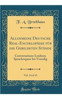 Allgemeine Deutsche Real-Encyklopädie für die Gebildeten Stände, Vol. 14 of 15: Conversations-Lexikon; Sprachorgane bis Venedig (Classic Reprint)