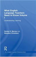 What English Language Teachers Need to Know Volume I: Understanding Learning