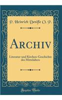 Archiv: Literatur-Und Kirchen-Geschichte Des Mittelalters (Classic Reprint)