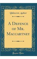 A Defence of Mr. Maccartney (Classic Reprint)