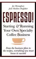Espresso! Starting and Running Your Own Coffee Business: Starting and Running Your Own Specialty Coffee Business