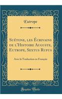 Suétone, les Écrivains de l'Histoire Auguste, Eutrope, Sextus Rufus: Avec la Traduction en Français (Classic Reprint)