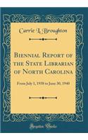 Biennial Report of the State Librarian of North Carolina: From July 1, 1938 to June 30, 1940 (Classic Reprint)