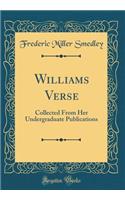 Williams Verse: Collected From Her Undergraduate Publications (Classic Reprint)