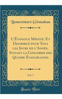 L'Évangile Médité, Et Distribué pour Tous les Jours de l'Année, Suivant la Concorde des Quatre Évangélistes, Vol. 7 (Classic Reprint)