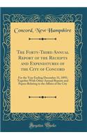 The Forty-Third Annual Report of the Receipts and Expenditures of the City of Concord: For the Year Ending December 31, 1895; Together With Other Annual Reports and Papers Relating to the Affairs of the City (Classic Reprint)