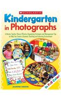 Kindergarten in Photographs: A Mentor Teacher Shares Effective Organizing Strategies and Management Tips to Help You Create a Dynamic Teaching and