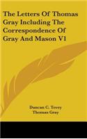 The Letters Of Thomas Gray Including The Correspondence Of Gray And Mason V1