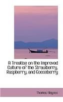 Treatise on the Improved Culture of the Strawberry, Raspberry, and Gooseberry