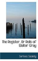 The Register, or Rolls of Walter Gray