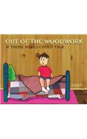 Out Of The Woodwork