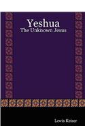 Yeshua: The Unknown Jesus