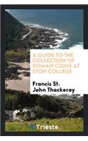 A Guide to the Collection of Roman Coins at Eton College: With an Appendix ...