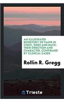An Illustrated Repertory of Pains in Chest, Sides and Back: Their Direction and Character, Confirmed by Clinical Cases