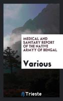 Medical and Sanitary Report of the Native Armyy of Bengal