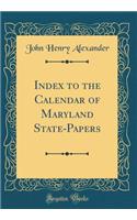 Index to the Calendar of Maryland State-Papers (Classic Reprint)