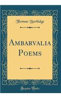 Ambarvalia Poems (Classic Reprint)