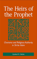 Heirs of the Prophet: Charisma and Religious Authority in Shi'ite Islam