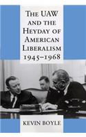 The UAW and the Heyday of American Liberalism, 1945–1968